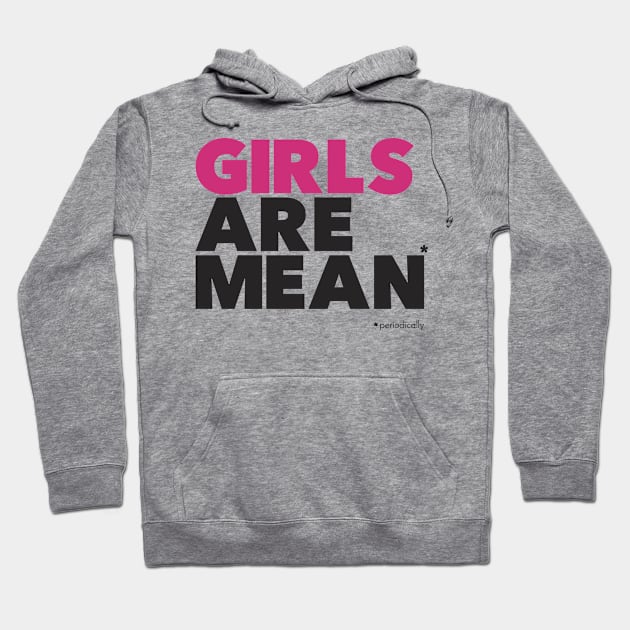 Girl are mean (periodically) - black Hoodie by AO01